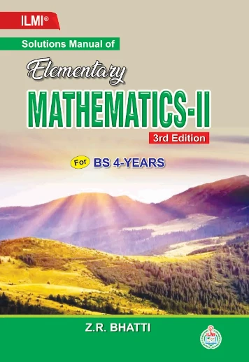 Elementary Mathematics-II 2nd Edition For BS (Book & Solution Manual) By Z.R. Bhatti - ILMI