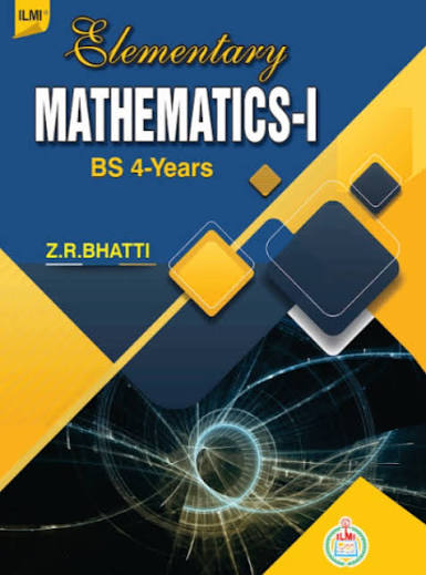 Elementary Mathematics-I For BS (Book & Solution Manual) By Z.R. Bhatti - ILMI